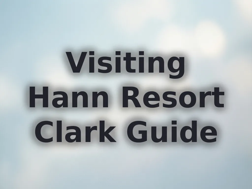 Visiting Hann Resort Clark Guide