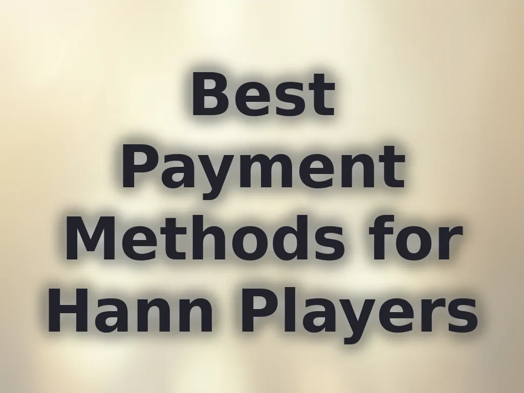 Best Payment Methods for Hann Players