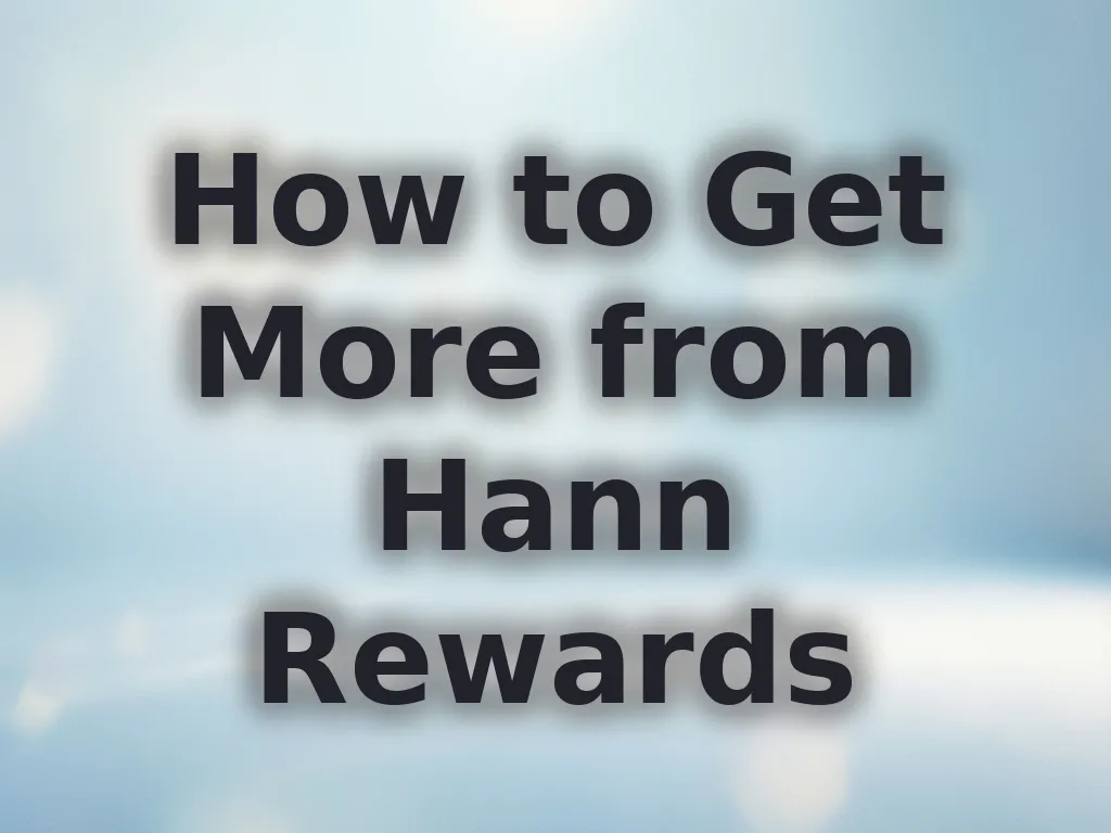 How to Get More from Hann Rewards